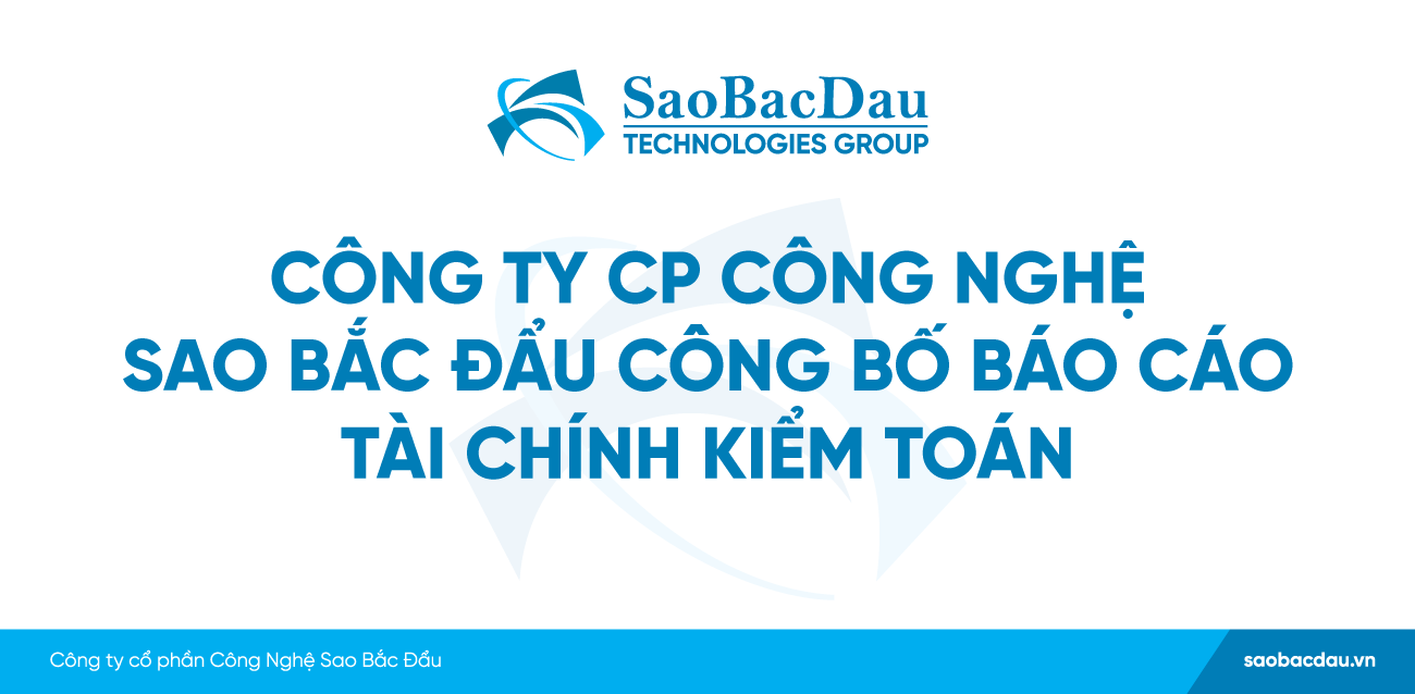 Công ty CP Công Nghệ Sao Bắc Đẩu công bố Báo cáo tài chính kiểm toán